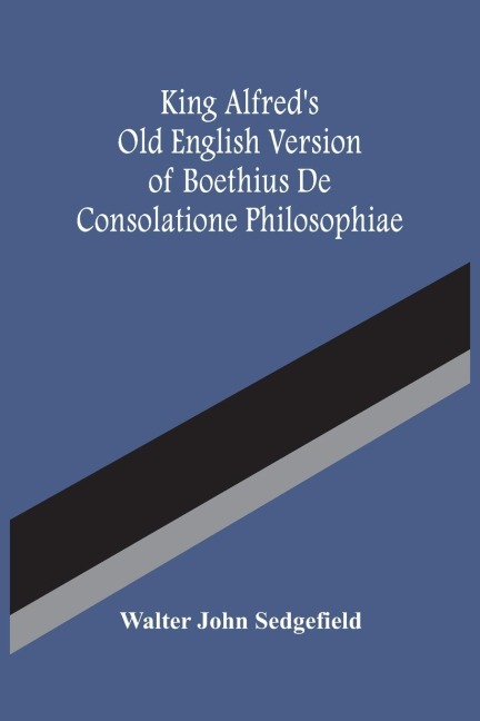 King AlfredS Old English Version Of Boethius De Consolatione Philosophiae