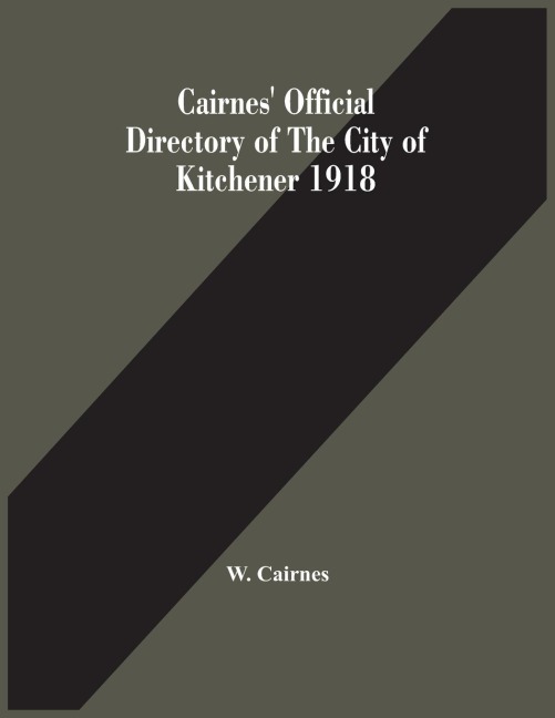 Cairnes Official Directory Of The City Of Kitchener 1918