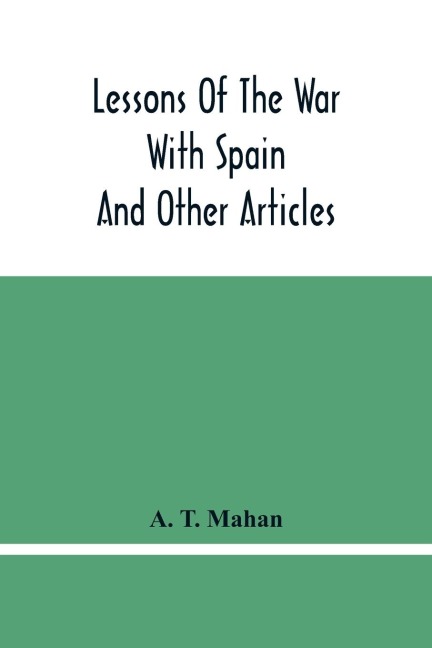 Lessons Of The War With Spain: And Other Articles