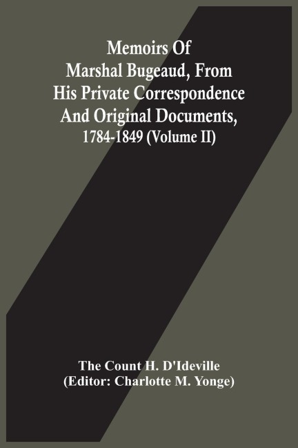 Memoirs Of Marshal Bugeaud, From His Private Correspondence And Original Documents, 1784-1849 (Volume II)