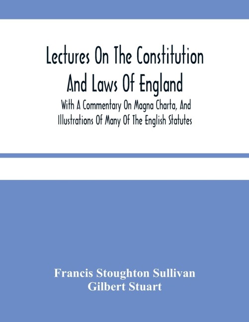 Lectures On The Constitution And Laws Of England: With A Commentary On Magna Charta, And Illustrations Of Many Of The English Statutes
