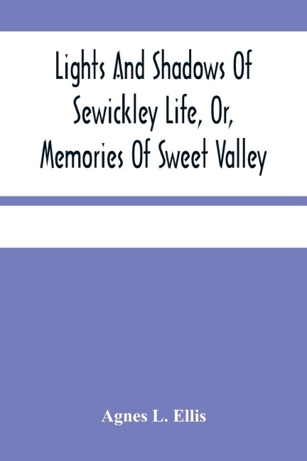Lights And Shadows Of Sewickley Life, Or, Memories Of Sweet Valley