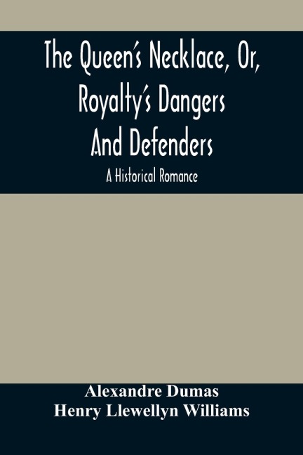 The Queen'S Necklace, Or, Royalty'S Dangers And Defenders: A Historical Romance