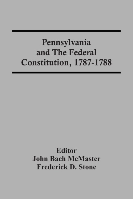 Pennsylvania And The Federal Constitution, 1787-1788