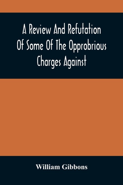 A Review And Refutation Of Some Of The Opprobrious Charges Against The Society Of Friends, As Exhibited In A Pamphlet Called "A Declaration," &C., Published By Order Of The Yearly Meeting Of Orthodox Friends (So Called) Which Was Held In Philadelphia In T