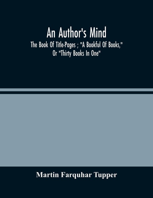 An AuthorS Mind: The Book Of Title-Pages ; A Bookful Of Books, Or Thirty Books In One