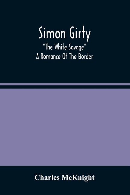 Simon Girty: The White Savage; A Romance Of The Border
