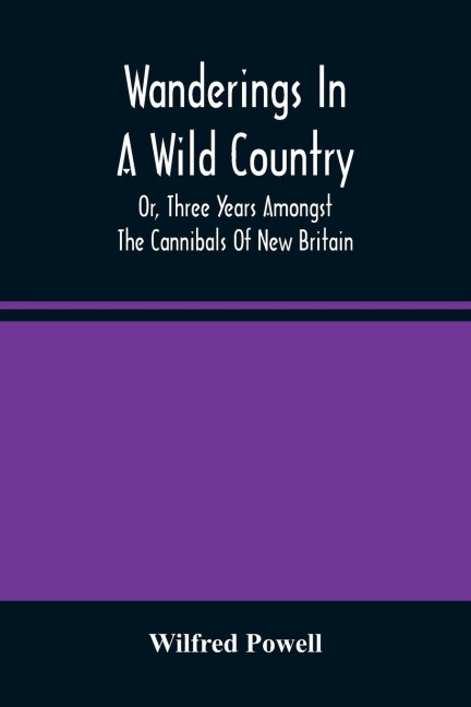 Wanderings In A Wild Country: Or, Three Years Amongst The Cannibals Of New Britain