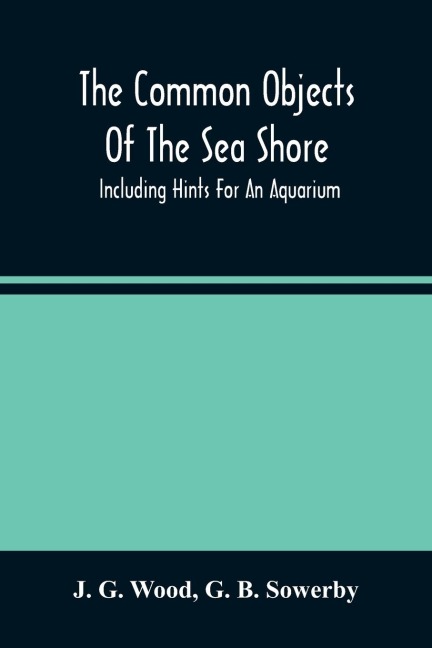 The Common Objects Of The Sea Shore: Including Hints For An Aquarium