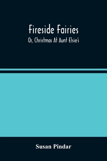 Fireside Fairies: Or, Christmas At Aunt Elsie'S