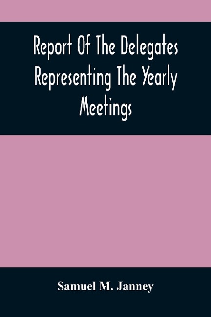 Report Of The Delegates Representing The Yearly Meetings: Of Philadelphia, New York, Baltimore, Indiana, Ohio, And Genessee, On The Indian Concern, At Baltimore, Tenth Month, 1871