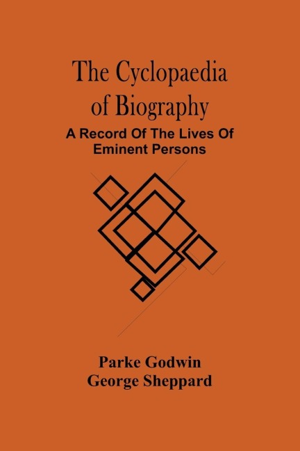 The Cyclopaedia Of Biography: A Record Of The Lives Of Eminent Persons