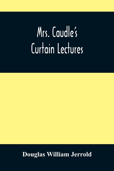 Mrs. CaudleS Curtain Lectures