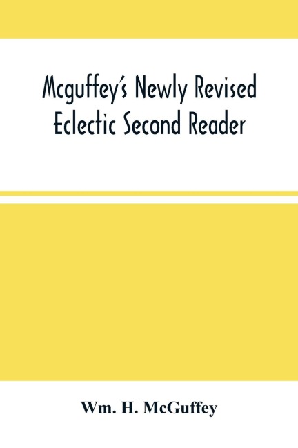 McguffeyS Newly Revised Eclectic Second Reader: Containing Progressive Lessons In Reading And Spelling Revised And Emproved