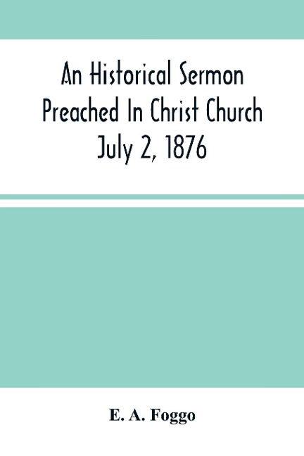 An Historical Sermon Preached In Christ Church; July 2, 1876