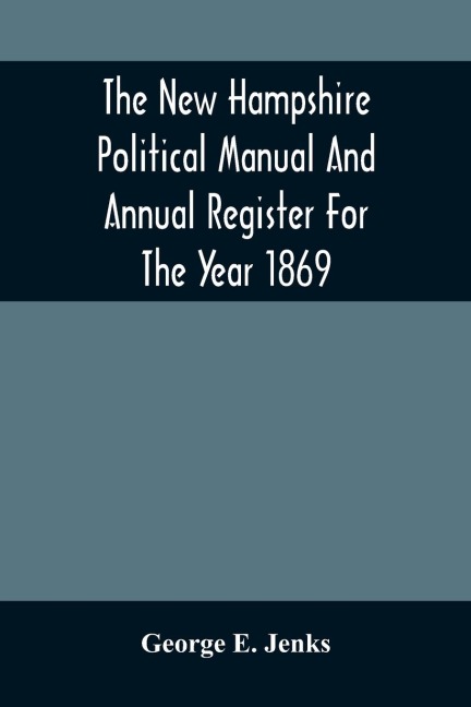 The New Hampshire Political Manual And Annual Register For The Year 1869