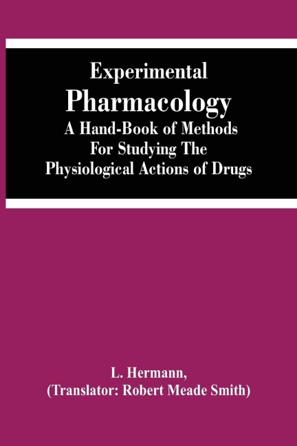 Experimental Pharmacology A Hand-Book Of Methods For Studying The Physiological Actions Of Drugs