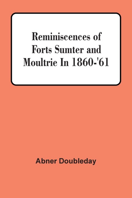 Reminiscences Of Forts Sumter And Moultrie In 1860-'61
