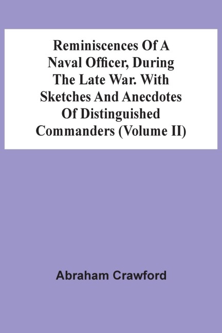 Reminiscences Of A Naval Officer, During The Late War. With Sketches And Anecdotes Of Distinguished Commanders (Volume Ii)