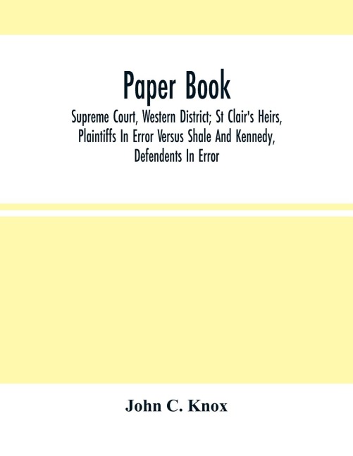 Paper Book: Supreme Court, Western District; St Clair'S Heirs, Plaintiffs In Error Versus Shale And Kennedy, Defendants In Error