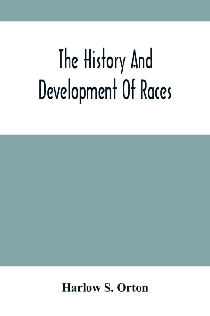 The History And Development Of Races: Annual Address Before The State Historical Society Of Wisconsin, Tuesday Evening, Feb. 23, 1869