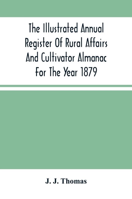 The Illustrated Annual Register Of Rural Affairs And Cultivator Almanac For The Year 1879