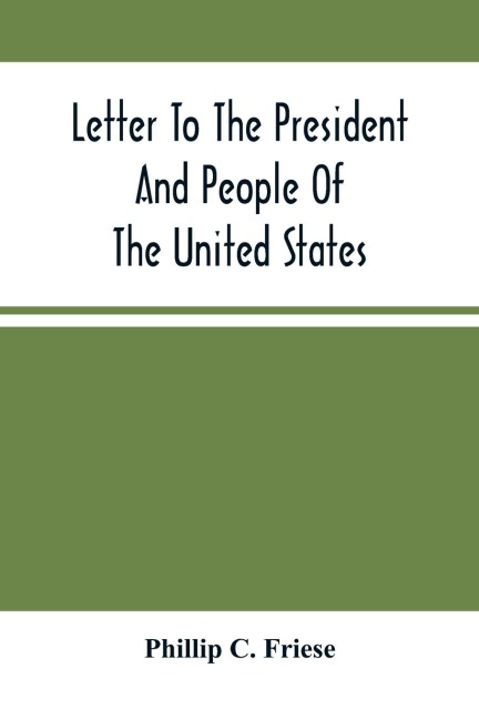Letter To The President And People Of The United States; Showing That The President Cannot Lawfully Execute An Unconstitutional Law, And That The So-Called Reconstruction Acts Are Both Unconstitutional And Repugnant To The Republican PartyS Original High