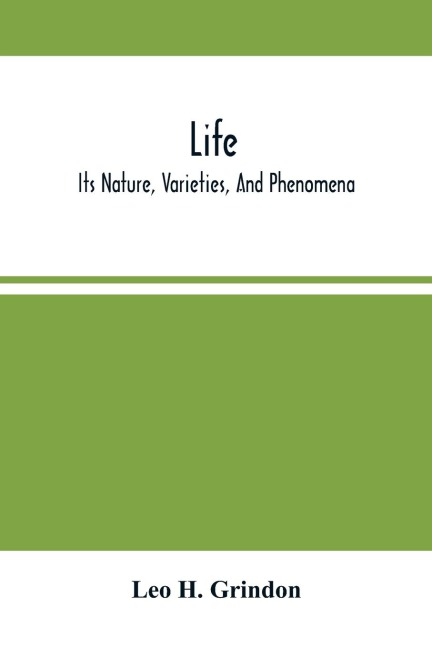 Life; Its Nature, Varieties, And Phenomena
