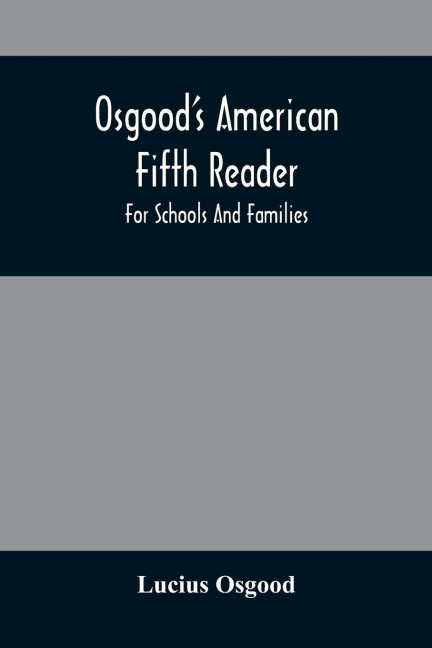 Osgood'S American Fifth Reader: For Schools And Families