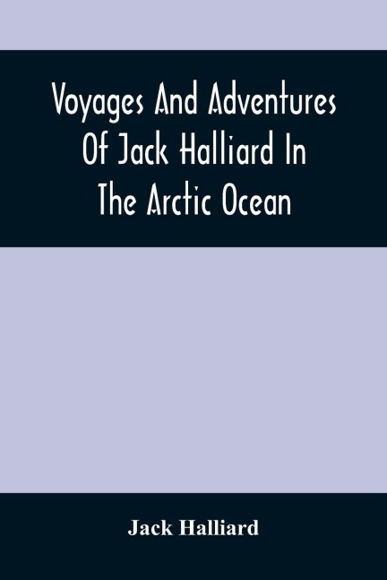 Voyages And Adventures Of Jack Halliard In The Arctic Ocean