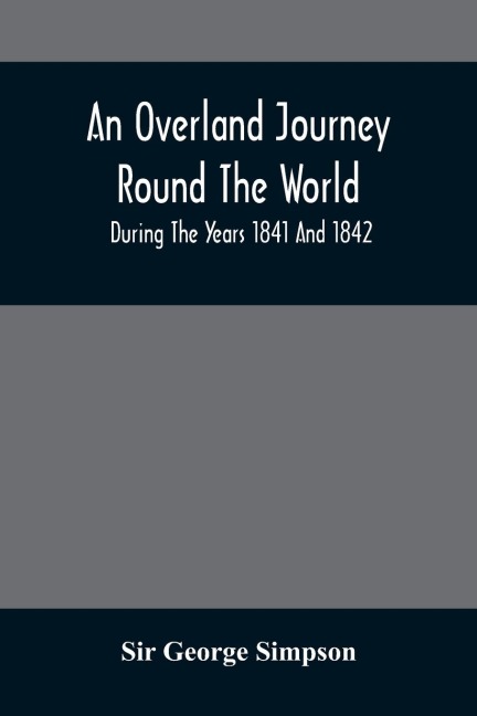 An Overland Journey Round The World: During The Years 1841 And 1842