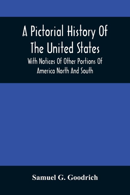 A Pictorial History Of The United States: With Notices Of Other Portions Of America North And South