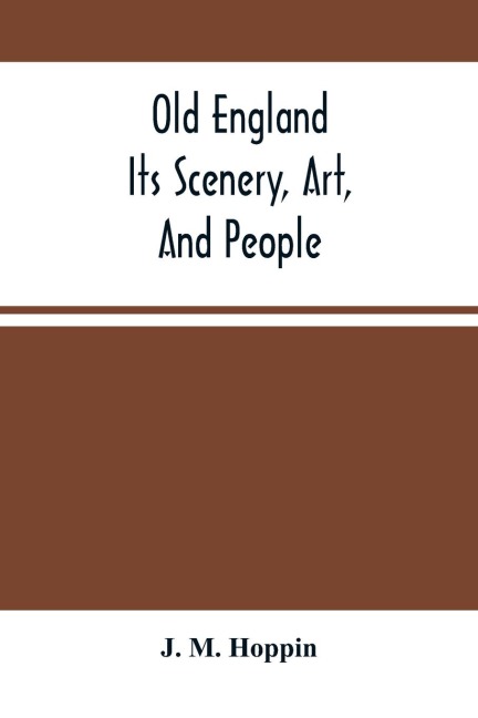 Old England; Its Scenery, Art, And People