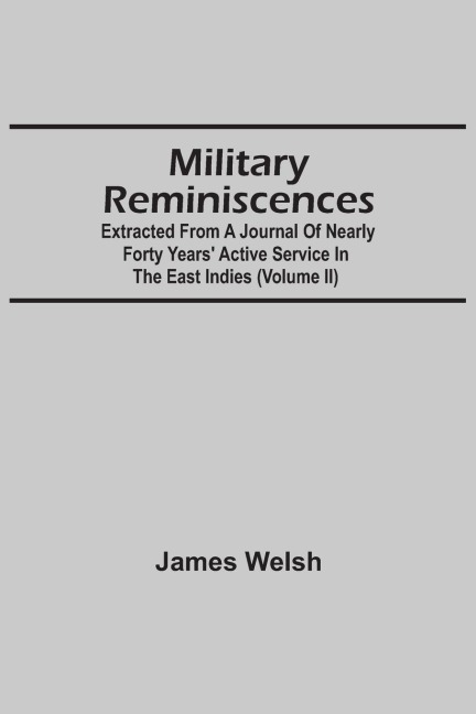 Military Reminiscences: Extracted From A Journal Of Nearly Forty Years Active Service In The East Indies (Volume Ii)