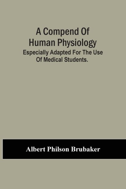 A Compend Of Human Physiology; Especially Adapted For The Use Of Medical Students.