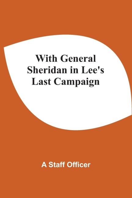 With General Sheridan In LeeS Last Campaign
