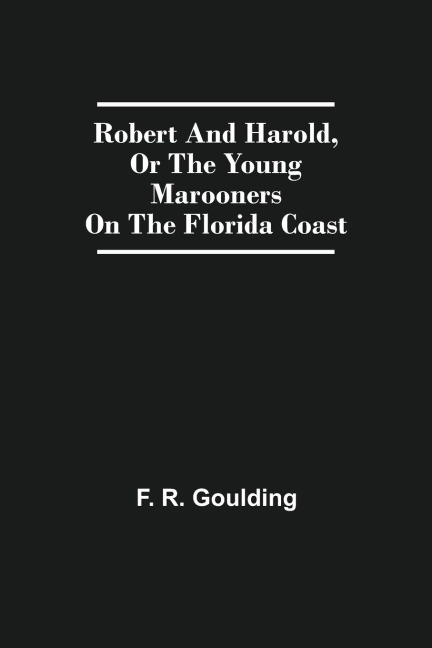 Robert And Harold, Or The Young Marooners On The Florida Coast