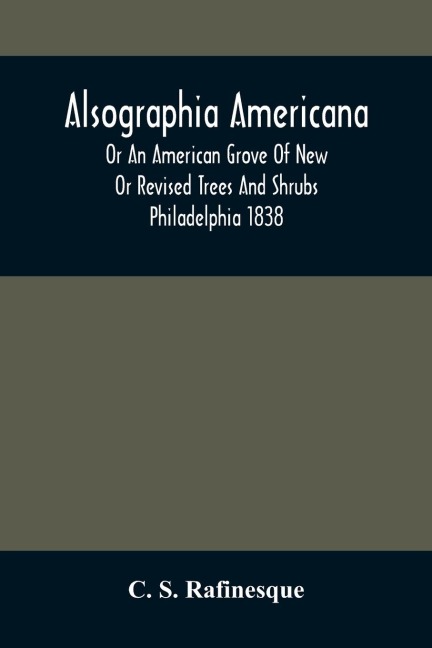 Alsographia Americana: Or An American Grove Of New Or Revised Trees And Shrubs Philadelphia 1838