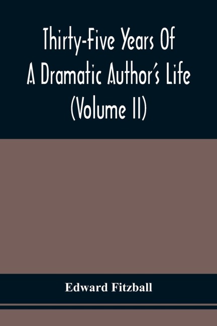 Thirty-Five Years Of A Dramatic AuthorS Life (Volume Ii)