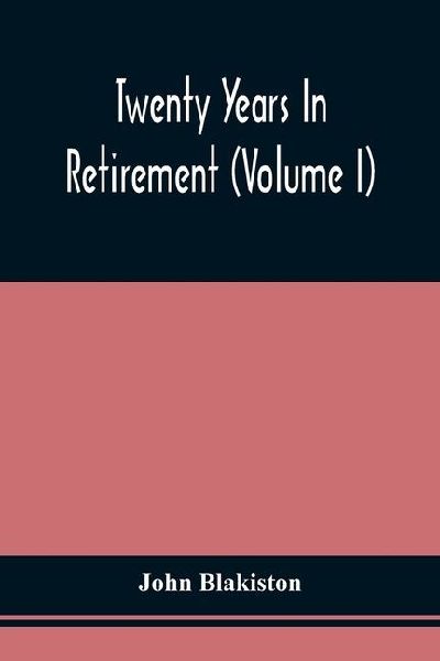 Twenty Years In Retirement (Volume I)