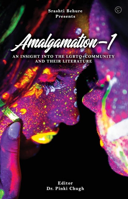 Amalgamation- AN INSIGHT INTO THE LGBTQ+ COMMUNITY AND THEIR LITERATURE