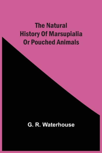 The Natural History Of Marsupialia Or Pouched Animals
