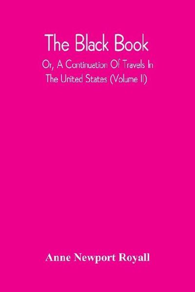 The Black Book; Or, A Continuation Of Travels In The United States (Volume Ii)