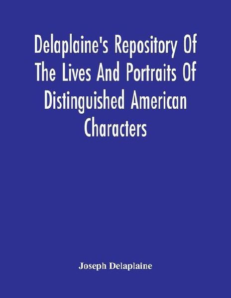 DelaplaineS Repository Of The Lives And Portraits Of Distinguished American Characters