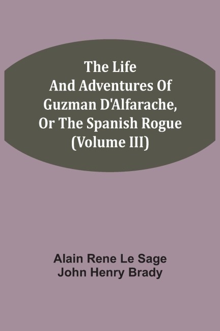 The Life And Adventures Of Guzman DAlfarache, Or The Spanish Rogue (Volume III)