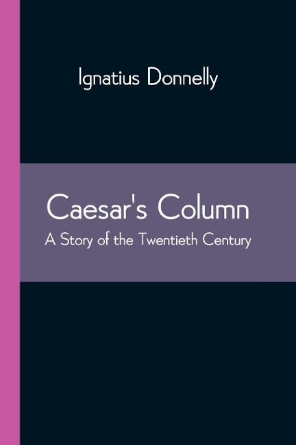 Caesars Column: A Story of the Twentieth Century