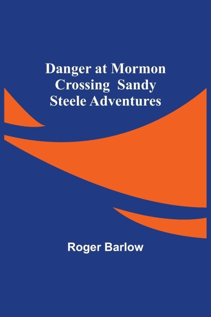 Danger at Mormon Crossing  Sandy Steele Adventures