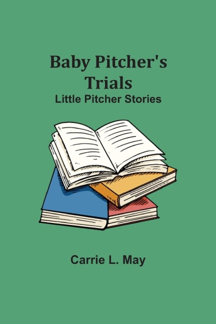 Baby PitcherS Trials; Little Pitcher Stories