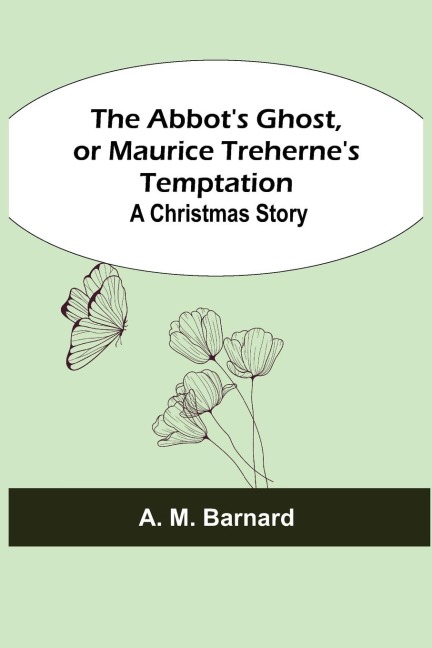 The Abbots Ghost, or Maurice Trehernes Temptation: A Christmas Story
