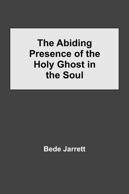 The Abiding Presence Of The Holy Ghost In The Soul
